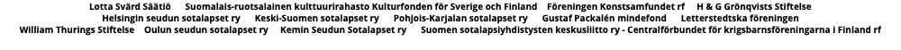 Lotta Svärd Säätiö | Suomalais-ruotsalainen kulttuurirahasto Kulturfonden för Sverige och Finland | Föreningen Konstsamfundet rf | H & G Grönqvists Stiftelse  Helsingin seudun sotalapset ry | Keski-Suomen sotalapset ry | Pohjois-Karjalan sotalapset ry | Gustaf Packalén mindefond | Letterstedtska föreningen  William Thurings Stiftelse | Oulun seudun sotalapset ry | Kemin Seudun Sotalapset ry | Suomen sotalapsiyhdistysten keskusliitto ry - Centralförbundet för krigsbarnsföreningarna i Finland rf 