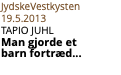 JydskeVestkysten 19.5.2013 Tapio Juhl Man gjorde et barn fortræd... 