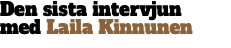 Den sista intervjun  med Laila Kinnunen