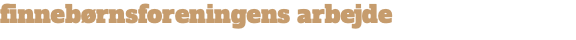 finnebørnsforeningens arbejde 