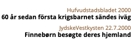 &nbsp;Hufvudstadsbladet 2000 60 år sedan första krigsbarnet sändes iväg JydskeVestkysten 22.7.2000 Finnebørn besøgte deres hjemland