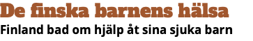 De finska barnens hälsa Finland bad om hjälp åt sina sjuka barn